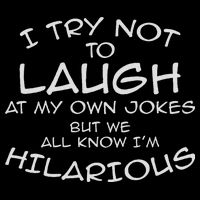 I Try Not To Laugh At My Own Jokes But We All Know T-Shirt