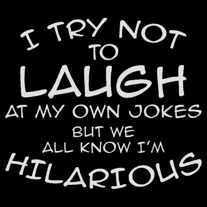 I Try Not To Laugh At My Own Jokes But We All Know T-Shirt