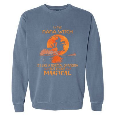 Im The Nana Witch Like A Normal Grandma Halloween Gifts Garment-Dyed Sweatshirt