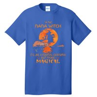 Im The Nana Witch Like A Normal Grandma Halloween Gifts Tall T-Shirt