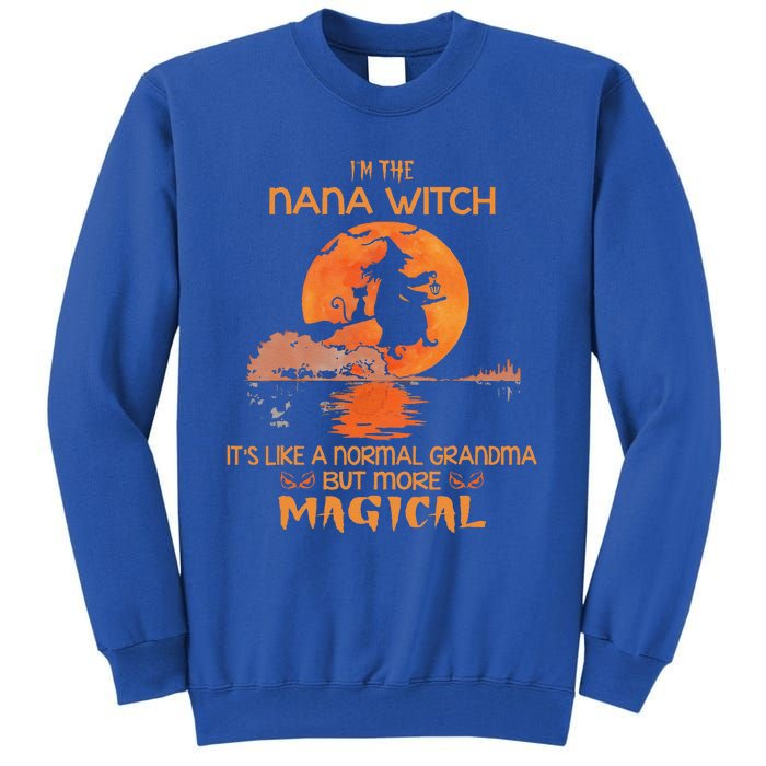 Im The Nana Witch Like A Normal Grandma Halloween Gifts Tall Sweatshirt