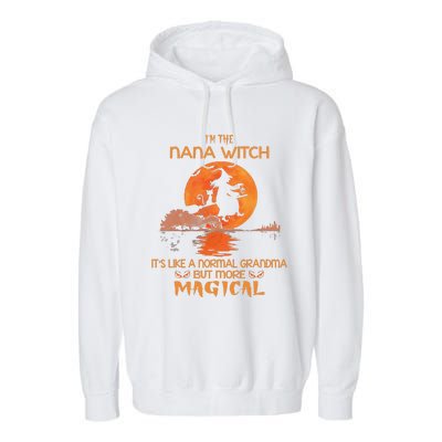 Im The Nana Witch Like A Normal Grandma Halloween Gifts Garment-Dyed Fleece Hoodie