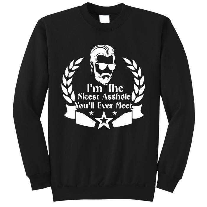 I'm The Nicest Asshole You'll Ever Meet - Sarcastic Sexy Sweatshirt