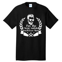 I'm The Nicest Asshole You'll Ever Meet - Sarcastic Sexy Tall T-Shirt