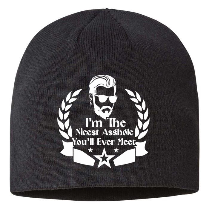 I'm The Nicest Asshole You'll Ever Meet - Sarcastic Sexy Sustainable Beanie