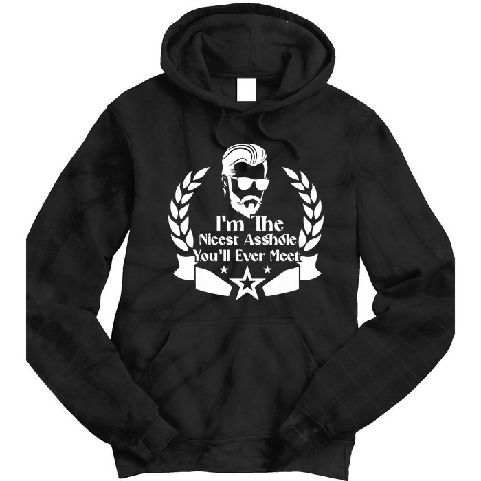 I'm The Nicest Asshole You'll Ever Meet - Sarcastic Sexy Tie Dye Hoodie