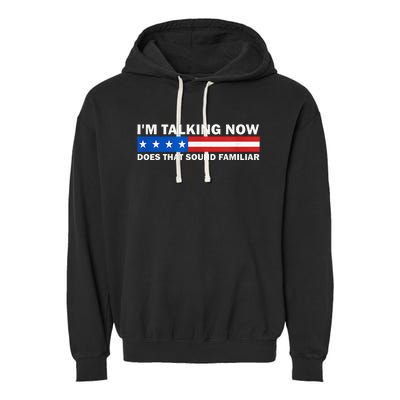 IM Talking Now Does That Sound Familiar Funny Trump Debate Garment-Dyed Fleece Hoodie