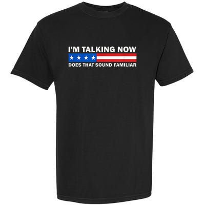 IM Talking Now Does That Sound Familiar Funny Trump Debate Garment-Dyed Heavyweight T-Shirt