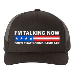 IM Talking Now Does That Sound Familiar Funny Trump Debate Yupoong Adult 5-Panel Trucker Hat