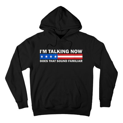 IM Talking Now Does That Sound Familiar Funny Trump Debate Hoodie