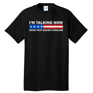 IM Talking Now Does That Sound Familiar Funny Trump Debate Tall T-Shirt