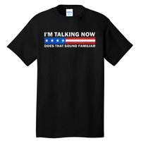 IM Talking Now Does That Sound Familiar Funny Trump Debate Tall T-Shirt