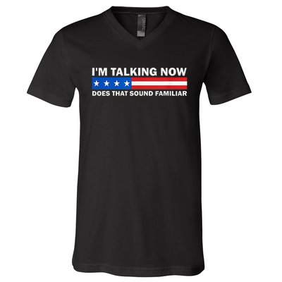 IM Talking Now Does That Sound Familiar Funny Trump Debate V-Neck T-Shirt