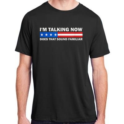 IM Talking Now Does That Sound Familiar Funny Trump Debate Adult ChromaSoft Performance T-Shirt