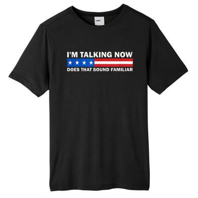 IM Talking Now Does That Sound Familiar Funny Trump Debate Tall Fusion ChromaSoft Performance T-Shirt