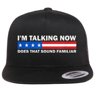 IM Talking Now Does That Sound Familiar Funny Trump Debate Flat Bill Trucker Hat