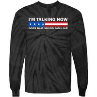 IM Talking Now Does That Sound Familiar Funny Trump Debate Tie-Dye Long Sleeve Shirt