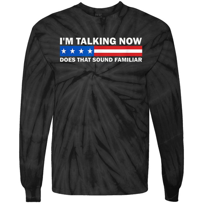 IM Talking Now Does That Sound Familiar Funny Trump Debate Tie-Dye Long Sleeve Shirt