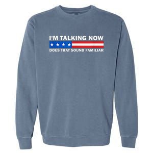 IM Talking Now Does That Sound Familiar Funny Trump Debate Garment-Dyed Sweatshirt