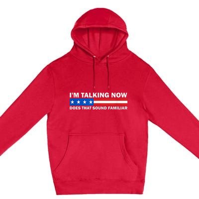 IM Talking Now Does That Sound Familiar Funny Trump Debate Premium Pullover Hoodie