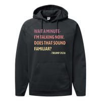 IM Talking Now Does That Sound Familiar Trump 2024 Performance Fleece Hoodie