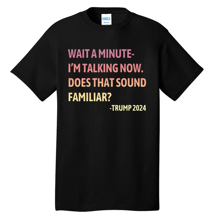 IM Talking Now Does That Sound Familiar Trump 2024 Tall T-Shirt