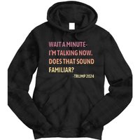 IM Talking Now Does That Sound Familiar Trump 2024 Tie Dye Hoodie