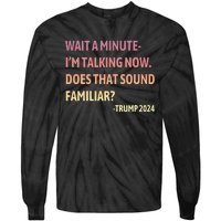 IM Talking Now Does That Sound Familiar Trump 2024 Tie-Dye Long Sleeve Shirt