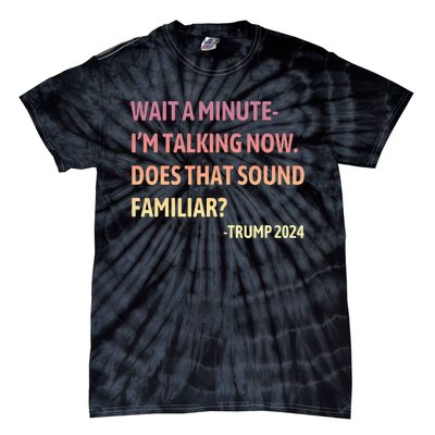 IM Talking Now Does That Sound Familiar Trump 2024 Tie-Dye T-Shirt