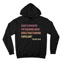 IM Talking Now Does That Sound Familiar Trump 2024 Tall Hoodie