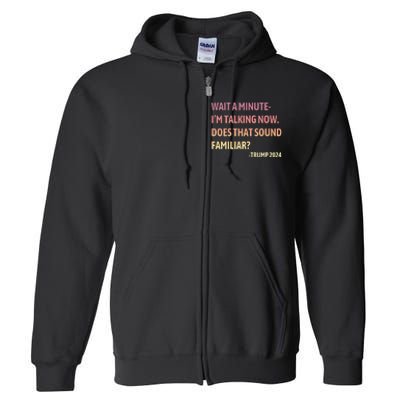 IM Talking Now Does That Sound Familiar Trump 2024 Full Zip Hoodie