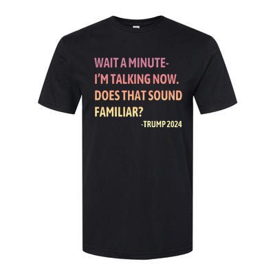 IM Talking Now Does That Sound Familiar Trump 2024 Softstyle CVC T-Shirt