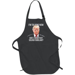 IM Talking Now Does That Sound Familiar Trump 2024 Full-Length Apron With Pockets