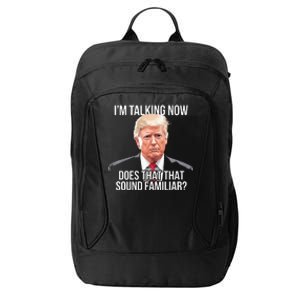 IM Talking Now Does That Sound Familiar Trump 2024 City Backpack