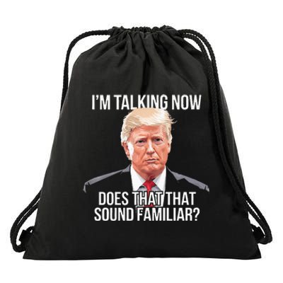 IM Talking Now Does That Sound Familiar Trump 2024 Drawstring Bag