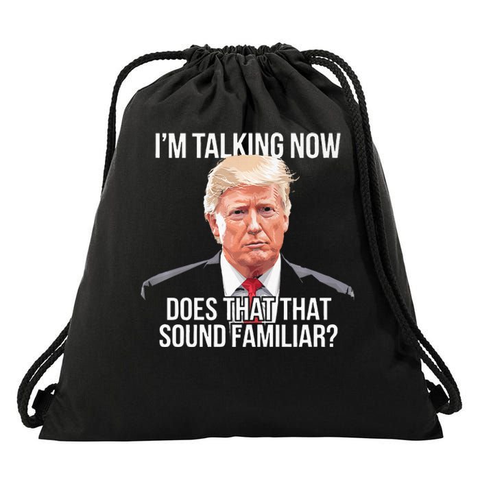 IM Talking Now Does That Sound Familiar Trump 2024 Drawstring Bag