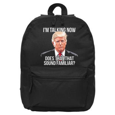 IM Talking Now Does That Sound Familiar Trump 2024 16 in Basic Backpack