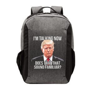 IM Talking Now Does That Sound Familiar Trump 2024 Vector Backpack