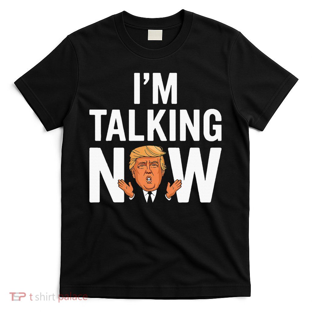 IM Talking Now Trump 2024 President Trump 2024 T-Shirt