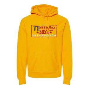 IM Talking Now Does That Sound Familiar Trump 2024 Premium Hoodie