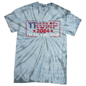 IM Talking Now Does That Sound Familiar Trump 2024 Tie-Dye T-Shirt