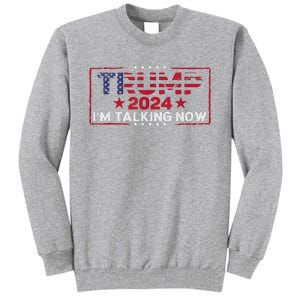 IM Talking Now Does That Sound Familiar Trump 2024 Tall Sweatshirt