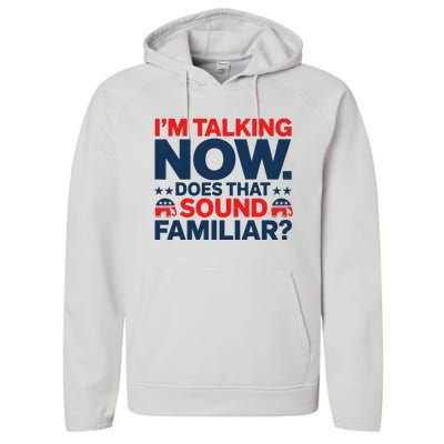 IM Talking Now Does That Sound Familiar Trump For President Performance Fleece Hoodie