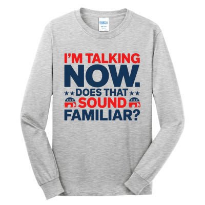 IM Talking Now Does That Sound Familiar Trump For President Tall Long Sleeve T-Shirt