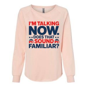 IM Talking Now Does That Sound Familiar Trump For President Womens California Wash Sweatshirt