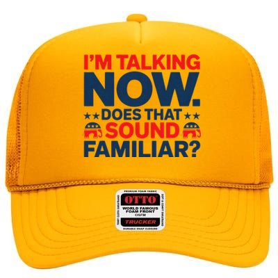 IM Talking Now Does That Sound Familiar Trump For President High Crown Mesh Back Trucker Hat