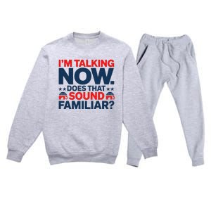 IM Talking Now Does That Sound Familiar Trump For President Premium Crewneck Sweatsuit Set