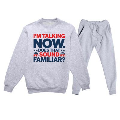 IM Talking Now Does That Sound Familiar Trump For President Premium Crewneck Sweatsuit Set