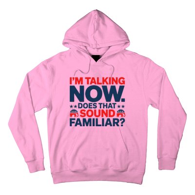 IM Talking Now Does That Sound Familiar Trump For President Hoodie