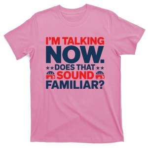 IM Talking Now Does That Sound Familiar Trump For President T-Shirt